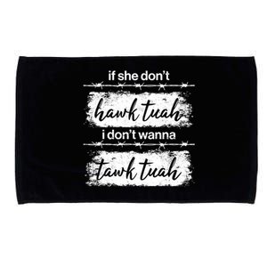 Funny If She Dont Hawk Tuah I Dont Wanna Tawk Tuah Microfiber Hand Towel