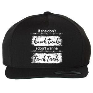 Funny If She Dont Hawk Tuah I Dont Wanna Tawk Tuah Wool Snapback Cap