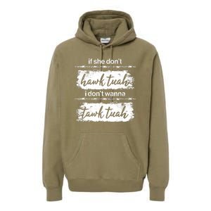 Funny If She Dont Hawk Tuah I Dont Wanna Tawk Tuah Premium Hoodie