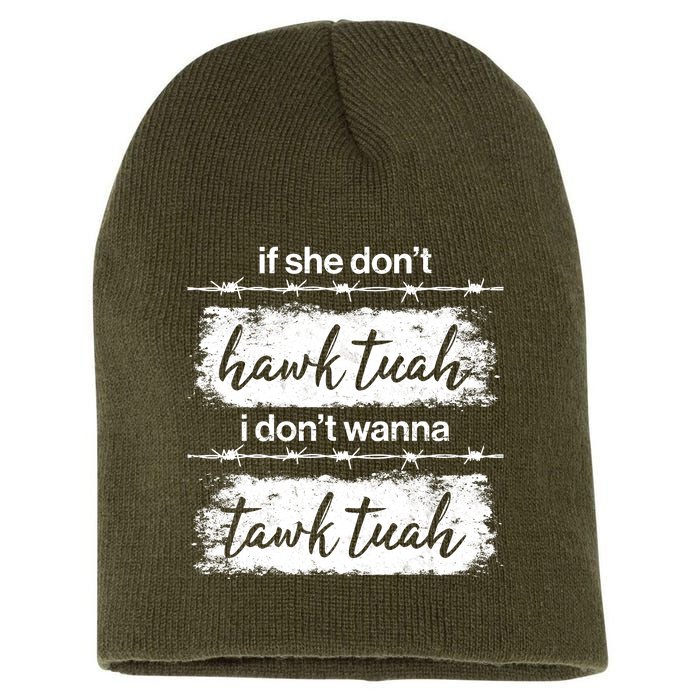 Funny If She Dont Hawk Tuah I Dont Wanna Tawk Tuah Short Acrylic Beanie