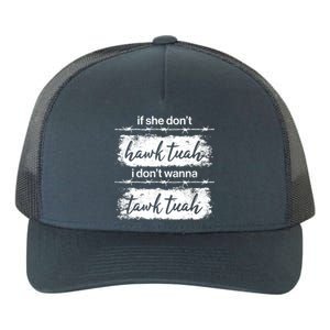 Funny If She Dont Hawk Tuah I Dont Wanna Tawk Tuah Yupoong Adult 5-Panel Trucker Hat