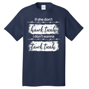 Funny If She Dont Hawk Tuah I Dont Wanna Tawk Tuah Tall T-Shirt