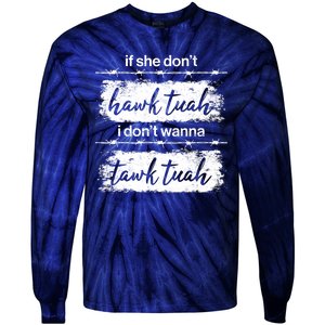 Funny If She Dont Hawk Tuah I Dont Wanna Tawk Tuah Tie-Dye Long Sleeve Shirt