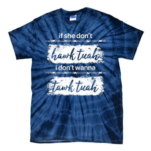 Funny If She Dont Hawk Tuah I Dont Wanna Tawk Tuah Tie-Dye T-Shirt