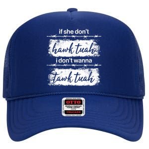 Funny If She Dont Hawk Tuah I Dont Wanna Tawk Tuah High Crown Mesh Back Trucker Hat