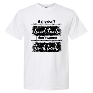 Funny If She Dont Hawk Tuah I Dont Wanna Tawk Tuah Garment-Dyed Heavyweight T-Shirt