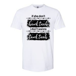 Funny If She Dont Hawk Tuah I Dont Wanna Tawk Tuah Softstyle CVC T-Shirt