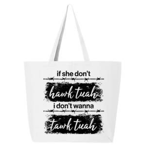 Funny If She Dont Hawk Tuah I Dont Wanna Tawk Tuah 25L Jumbo Tote