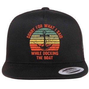 Funny IM Sorry For What I Said While Docking The Boat Flat Bill Trucker Hat