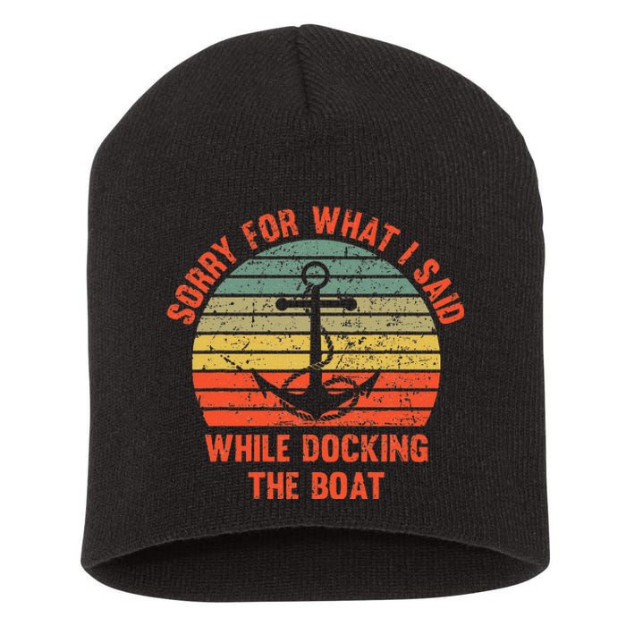 Funny IM Sorry For What I Said While Docking The Boat Short Acrylic Beanie