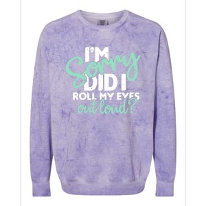 Funny I’m Sorry Did I Roll My Eyes Out Loud Colorblast Crewneck Sweatshirt