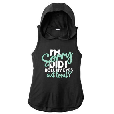 Funny I’m Sorry Did I Roll My Eyes Out Loud Ladies PosiCharge Tri-Blend Wicking Draft Hoodie Tank