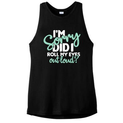 Funny I’m Sorry Did I Roll My Eyes Out Loud Ladies PosiCharge Tri-Blend Wicking Tank