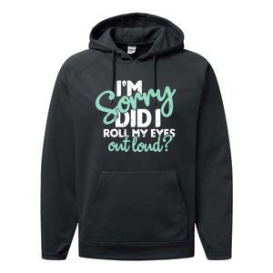 Funny I’m Sorry Did I Roll My Eyes Out Loud Performance Fleece Hoodie