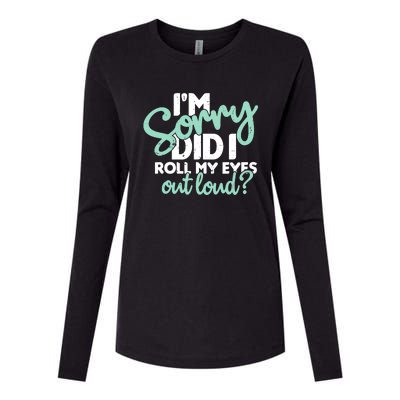 Funny I’m Sorry Did I Roll My Eyes Out Loud Womens Cotton Relaxed Long Sleeve T-Shirt