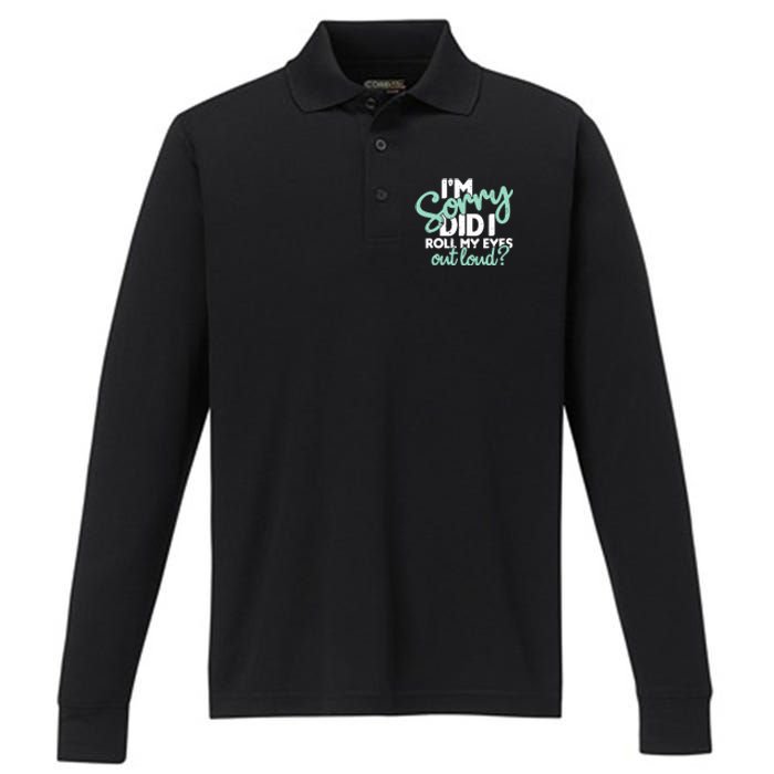 Funny I’m Sorry Did I Roll My Eyes Out Loud Performance Long Sleeve Polo