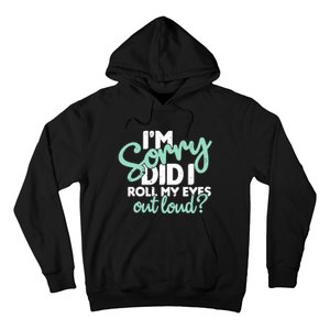 Funny I’m Sorry Did I Roll My Eyes Out Loud Hoodie