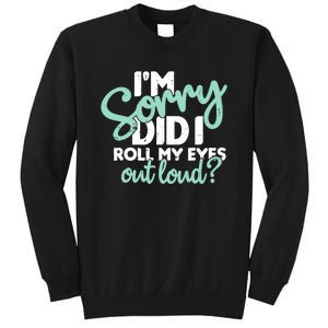 Funny I’m Sorry Did I Roll My Eyes Out Loud Sweatshirt