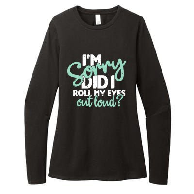 Funny I’m Sorry Did I Roll My Eyes Out Loud Womens CVC Long Sleeve Shirt