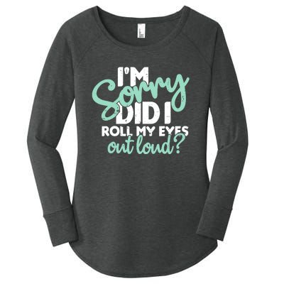 Funny I’m Sorry Did I Roll My Eyes Out Loud Women's Perfect Tri Tunic Long Sleeve Shirt