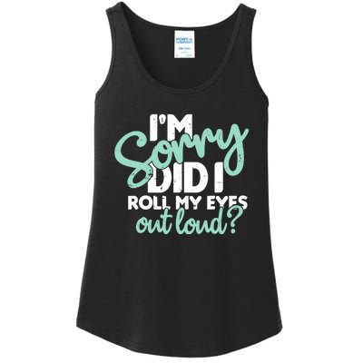 Funny I’m Sorry Did I Roll My Eyes Out Loud Ladies Essential Tank