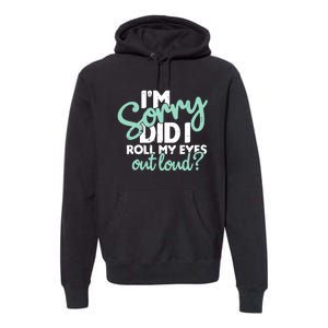 Funny I’m Sorry Did I Roll My Eyes Out Loud Premium Hoodie