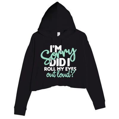 Funny I’m Sorry Did I Roll My Eyes Out Loud Crop Fleece Hoodie