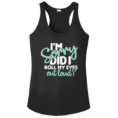 Funny I’m Sorry Did I Roll My Eyes Out Loud Ladies PosiCharge Competitor Racerback Tank