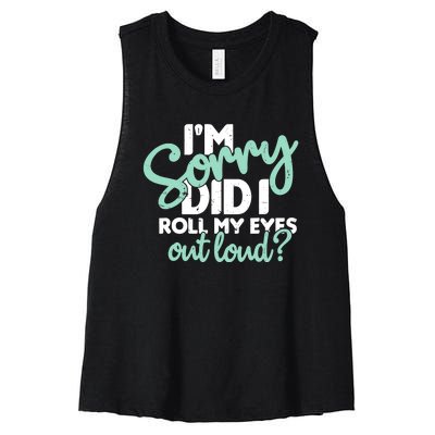 Funny I’m Sorry Did I Roll My Eyes Out Loud Women's Racerback Cropped Tank