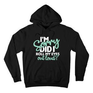 Funny I’m Sorry Did I Roll My Eyes Out Loud Tall Hoodie