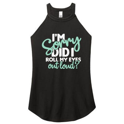 Funny I’m Sorry Did I Roll My Eyes Out Loud Women’s Perfect Tri Rocker Tank