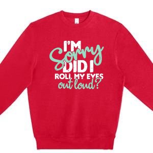 Funny I’m Sorry Did I Roll My Eyes Out Loud Premium Crewneck Sweatshirt