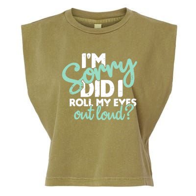 Funny I’m Sorry Did I Roll My Eyes Out Loud Garment-Dyed Women's Muscle Tee