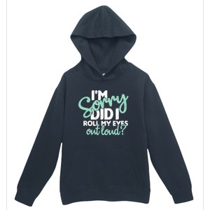 Funny I’m Sorry Did I Roll My Eyes Out Loud Urban Pullover Hoodie