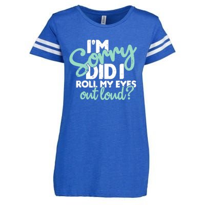 Funny I’m Sorry Did I Roll My Eyes Out Loud Enza Ladies Jersey Football T-Shirt