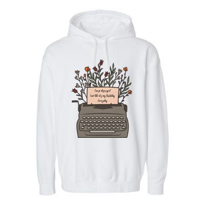 Floral Im So Depressed I Act Like Its My Birthday Garment-Dyed Fleece Hoodie