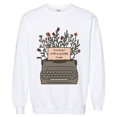 Floral Im So Depressed I Act Like Its My Birthday Garment-Dyed Sweatshirt