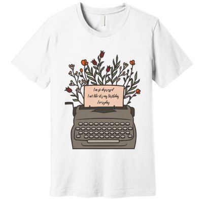 Floral Im So Depressed I Act Like Its My Birthday Premium T-Shirt