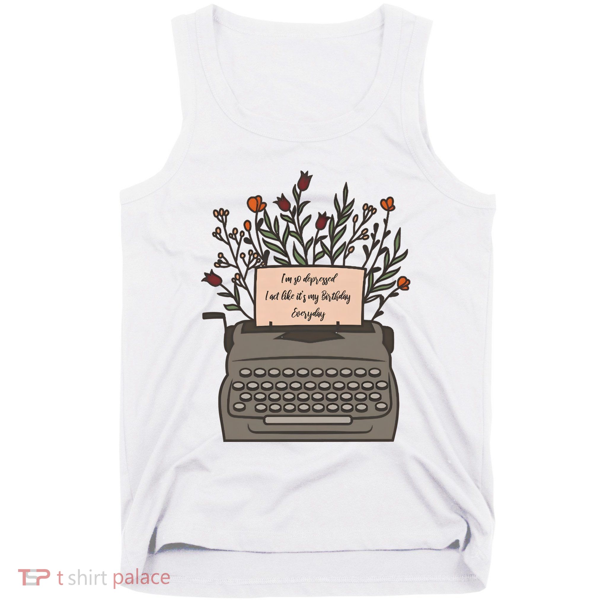 Floral Im So Depressed I Act Like Its My Birthday Tank Top