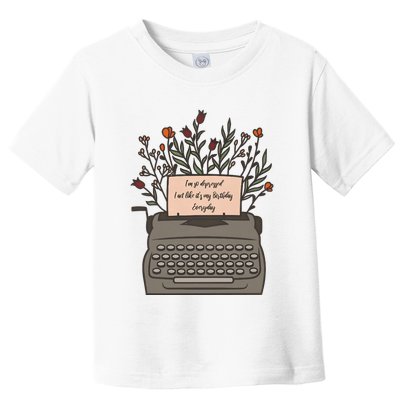 Floral Im So Depressed I Act Like Its My Birthday Toddler T-Shirt