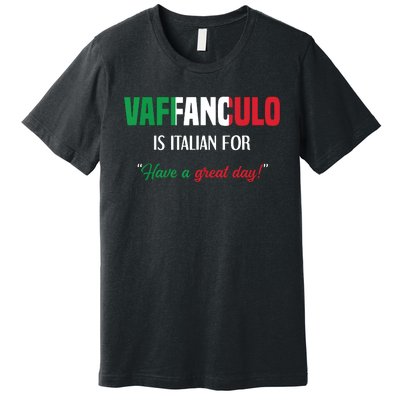 Funny Italian Saying Vaffanculo Have A Great Day Premium T-Shirt