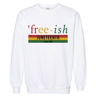 Free Ish Since 1865 With Pan African Flag For Juneteenth Garment-Dyed Sweatshirt
