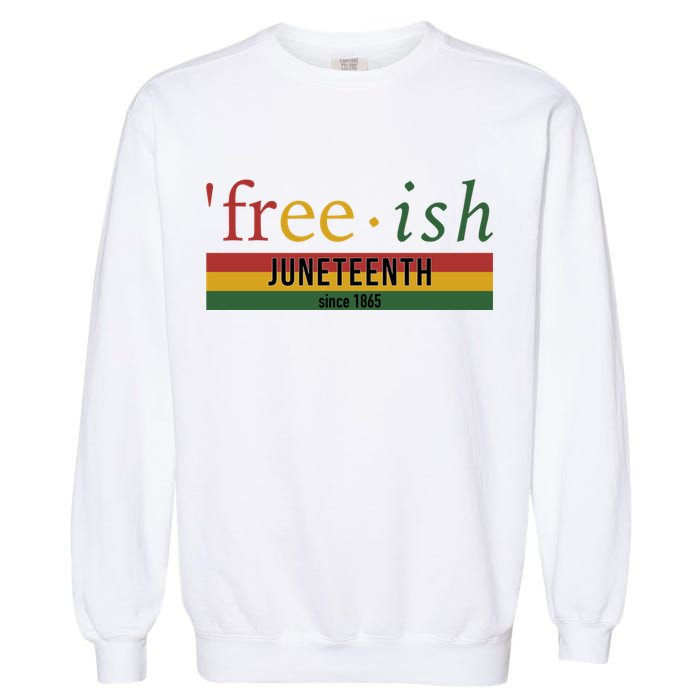 Free Ish Since 1865 With Pan African Flag For Juneteenth Garment-Dyed Sweatshirt