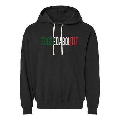 Funny Italian Slang Sayings Fuggedaboutit Garment-Dyed Fleece Hoodie