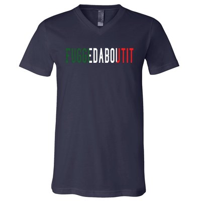 Funny Italian Slang Sayings Fuggedaboutit V-Neck T-Shirt