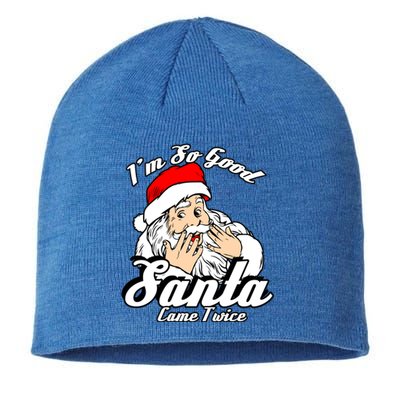 Funny I'm So Good Santa Came Twice Naughty Xmas Funny Gift Sustainable Beanie