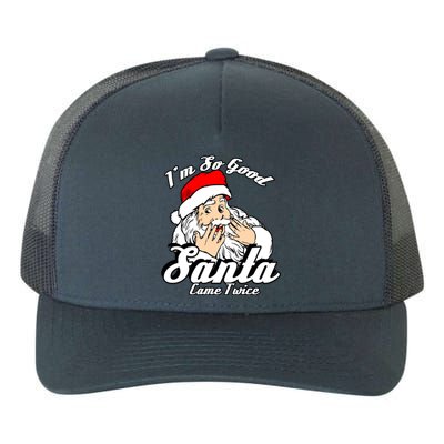 Funny I'm So Good Santa Came Twice Naughty Xmas Funny Gift Yupoong Adult 5-Panel Trucker Hat