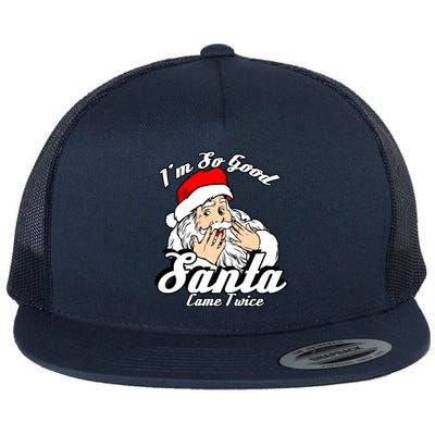 Funny I'm So Good Santa Came Twice Naughty Xmas Funny Gift Flat Bill Trucker Hat