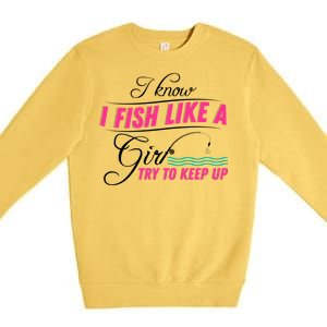 Fish Like A Girl Try To Keep Up Premium Crewneck Sweatshirt