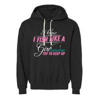 Fish Like A Girl Try To Keep Up Garment-Dyed Fleece Hoodie